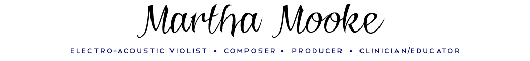 Martha Mooke, Electro-Acoustic Violist / Composer / Producer / Clinician & Educator